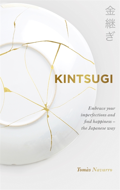 Kintsugi: Embrace your imperfections and find happiness - the Japanese way