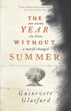 The Year Without Summer: 1816 - one event, six lives, a world changed - longlisted for the Walter Scott Prize 2021