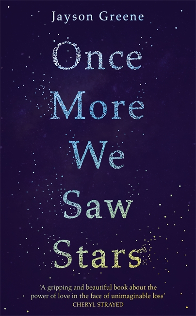 Once More We Saw Stars: A Memoir of Life and Love After Unimaginable Loss