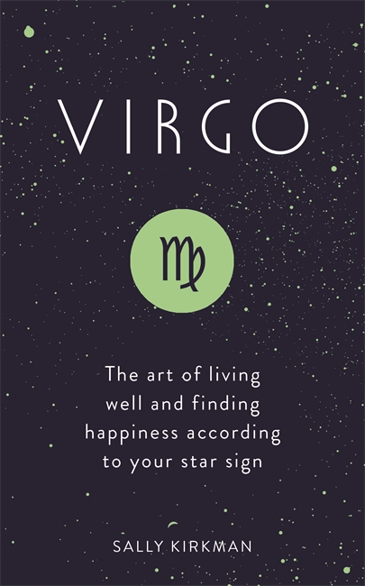 Virgo: The Art of Living Well and Finding Happiness According to Your Star Sign