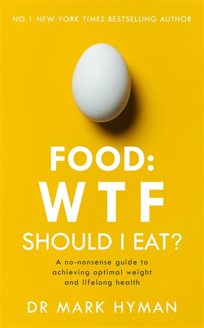 Food: WTF Should I Eat?: The no-nonsense guide to achieving optimal weight and lifelong health