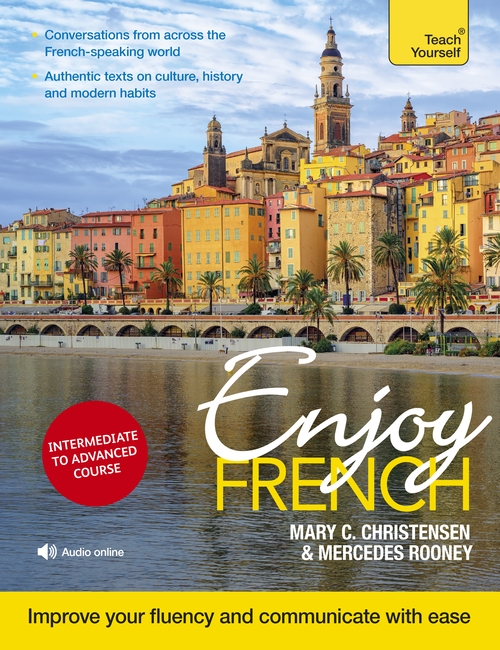 Enjoy French Intermediate to Upper Intermediate Course: Improve your fluency and communicate with ease