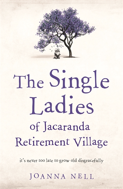 The Single Ladies of Jacaranda Retirement Village: An absolutely laugh out loud, heartwarming read of love, friendship and second chances at any age