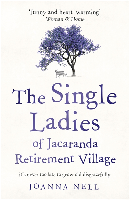 The Single Ladies of Jacaranda Retirement Village: An absolutely laugh out loud, heartwarming read of love, friendship and second chances at any age