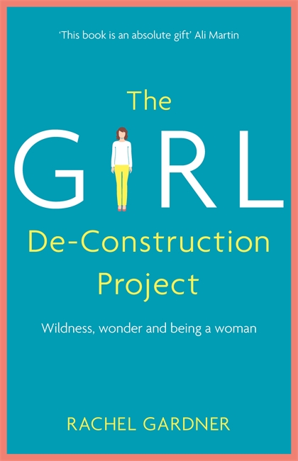 The Girl De-Construction Project: Wildness, wonder and being a woman