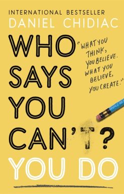 Who Says You Can't? You Do: The life-changing self help book that's empowering people around the world to live an extraordinary life