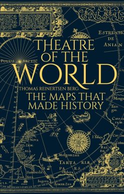 Theatre of the World: The Maps That Made History