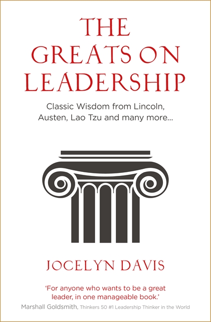 The Greats on Leadership: Classic Wisdom from Lincoln, Austen, Lao Tzu and many more...