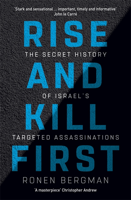 Rise and Kill First: The Secret History of Israel's Targeted Assassinations