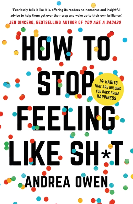 How to Stop feeling Like Shit: 14 Habits that are holding you back from happiness