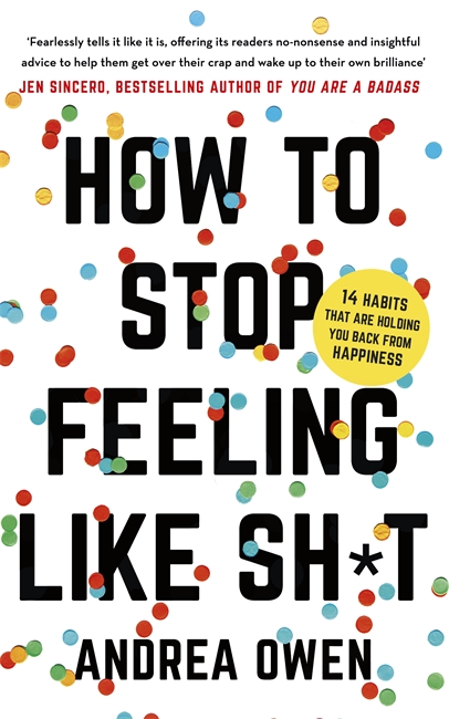 How to Stop feeling Like Shit: 14 Habits that are holding you back from happiness