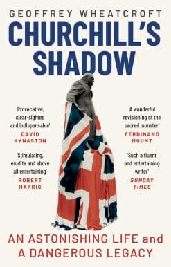 Churchill's Shadow: An Astonishing Life and a Dangerous Legacy