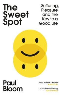 The Sweet Spot: Suffering, Pleasure and the Key to a Good Life