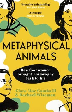 Metaphysical Animals: How Four Women Brought Philosophy Back to Life