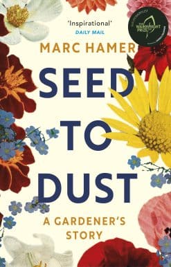 Seed to Dust: A mindful, seasonal tale of a year in the garden