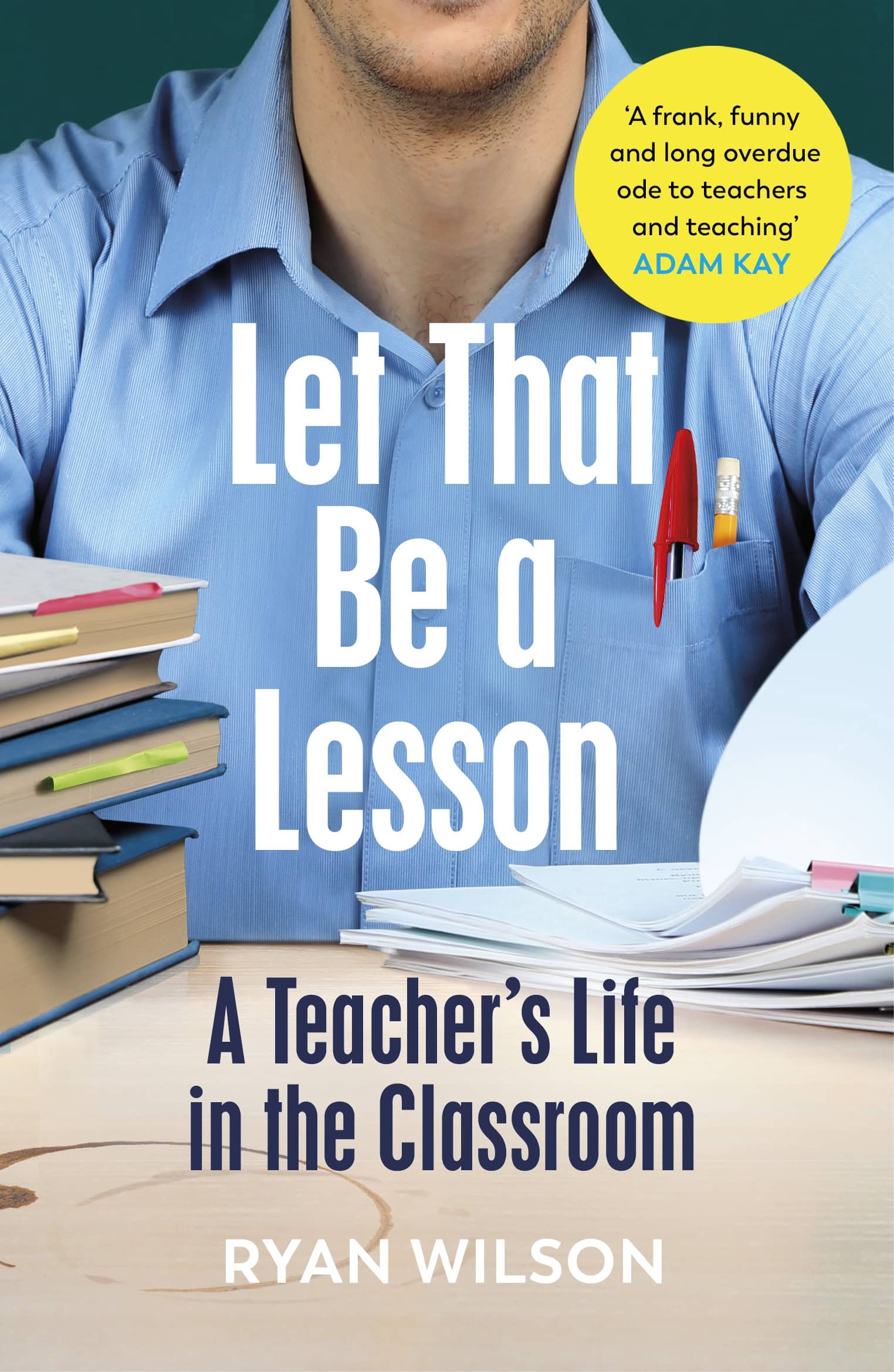 9781529113709 Let That Be a Lesson: A Teacher’s Life in the Classroom