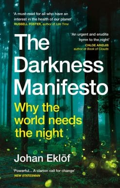 The Darkness Manifesto: Why the world needs the night