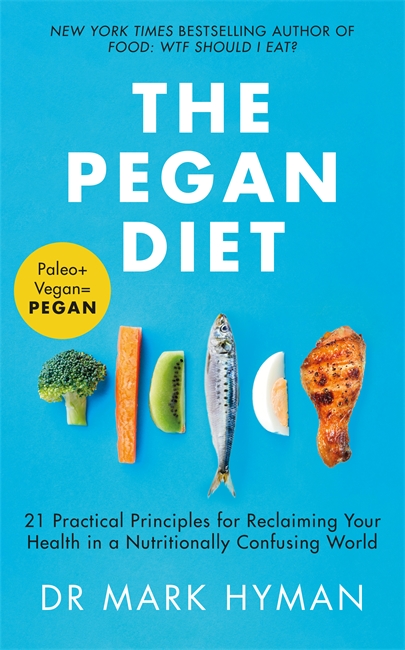 The Pegan Diet: 21 Practical Principles for Reclaiming Your Health in a Nutritionally Confusing World
