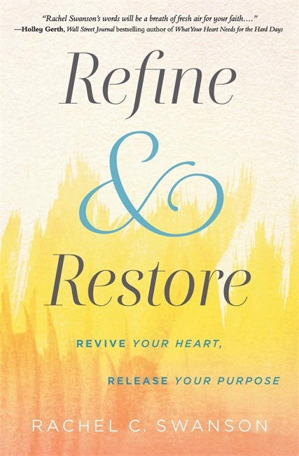 Refine and Restore: Revive Your Heart, Release Your Purpose