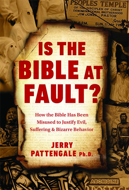 Is the Bible at Fault?: How the Bible Has Been Misused to Justify Evil, Suffering and Bizarre Behavior