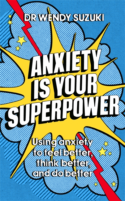 Anxiety is Your Superpower (GOOD ANXIETY): Using anxiety to think better, feel better and do better
