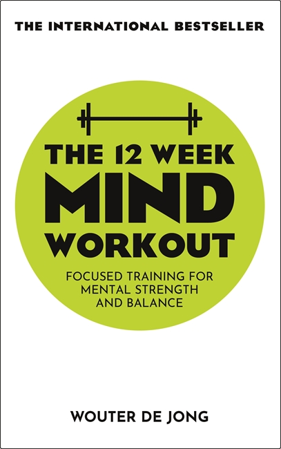 The 12 Week Mind Workout: Focused Training for Mental Strength and Balance