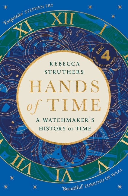 Hands of Time: A Watchmaker's History of Time. 'An exquisite book' - STEPHEN FRY