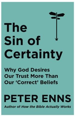 The Sin of Certainty: Why God desires our trust more than our 'correct' beliefs