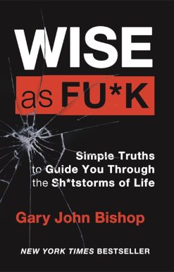 Wise as F*ck: Simple Truths to Guide You Through the Sh*tstorms in Life
