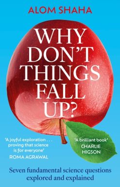 Why Don't Things Fall Up?: Seven fundamental science questions explored and explained
