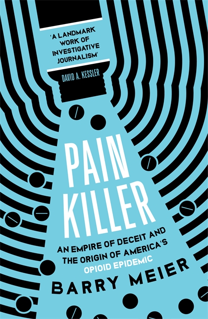Pain Killer: An Empire of Deceit and the Origins of America's Opioid Epidemic, NOW A MAJOR NETFLIX SERIES