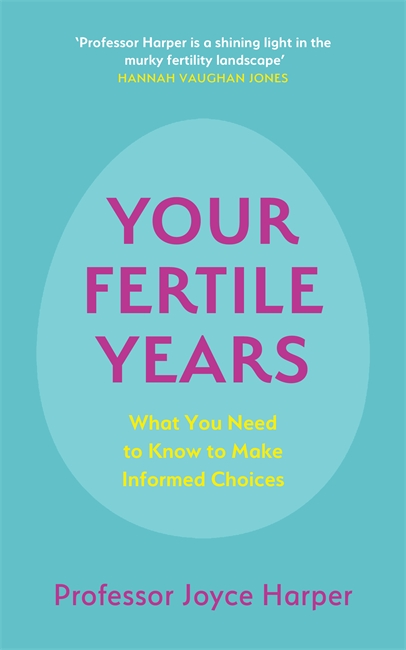 Your Fertile Years: What You Need to Know to Make Informed Choices