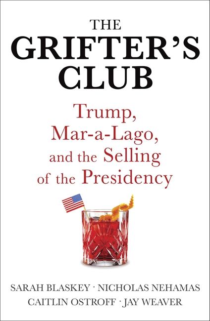 The Grifter's Club: Trump, Mar-a-Lago, and the Selling of the Presidency