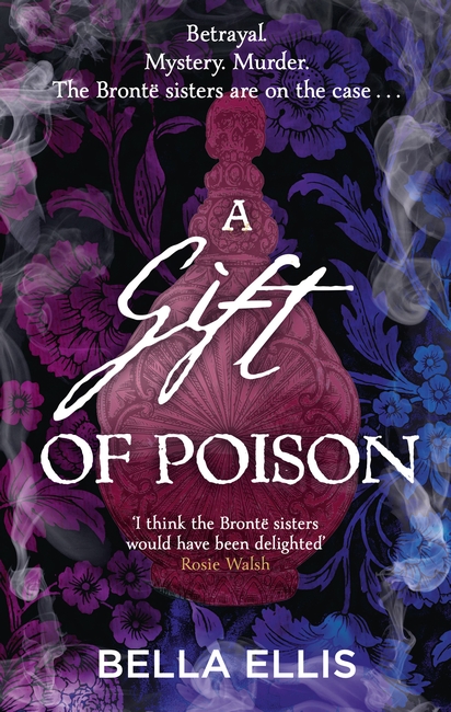 A Gift of Poison: Betrayal. Mystery. Murder. The Brontë sisters are on the case . . .