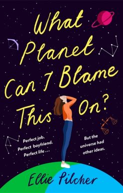 What Planet Can I Blame This On?: a hilarious, swoon-worthy romcom about following the stars
