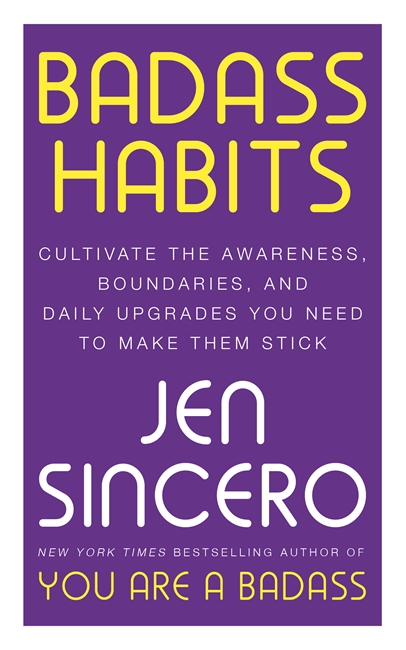 Badass Habits: 	 Cultivate the Awareness, Boundaries, and Daily Upgrades You Need to Make Them Stick: #1 New York Times best-selling author of You Are A Badass