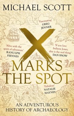 X Marks the Spot: An Adventurous History of Archaeology