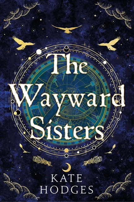 The Wayward Sisters: A powerfuly, thrilling and haunting Scottish Gothic mystery full of witches, magic, betrayal and intrigue