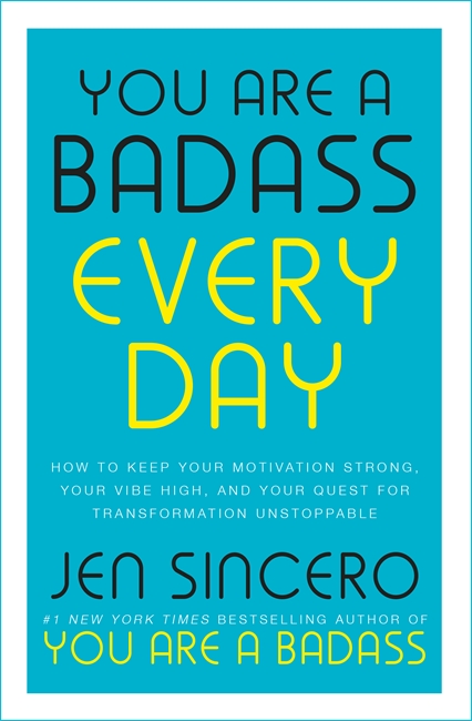 You Are a Badass Every Day: How to Keep Your Motivation Strong, Your Vibe High, and Your Quest for Transformation Unstoppable: The little gift book that will change your life!