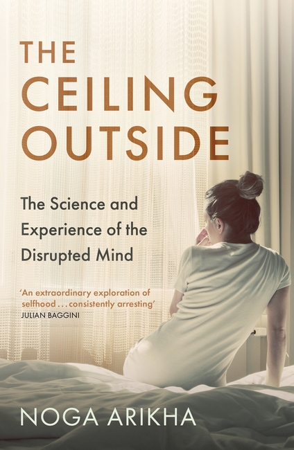 The Ceiling Outside: The Science and Experience of the Disrupted Mind