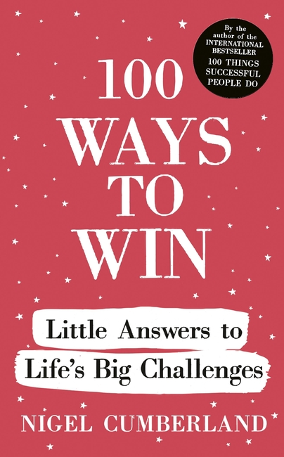 100 Ways to Win: Little Answers to Life’s Big Challenges