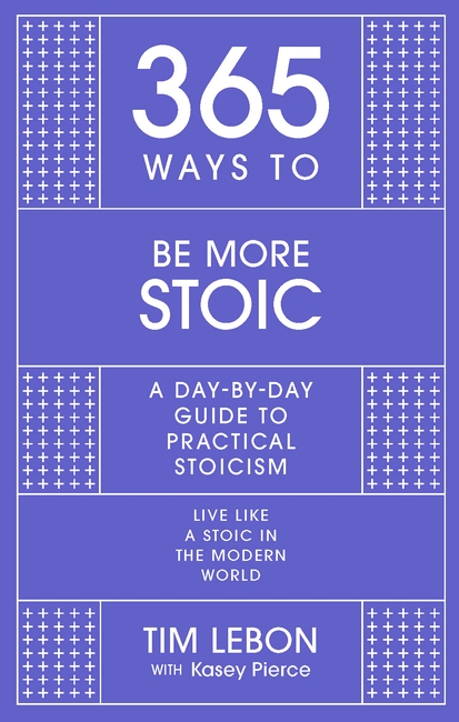 365 Ways to be More Stoic: A day-by-day guide to practical stoicism
