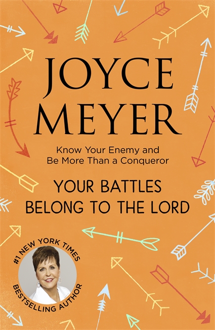 Your Battles Belong to the Lord: Know Your Enemy and Be More Than a Conqueror