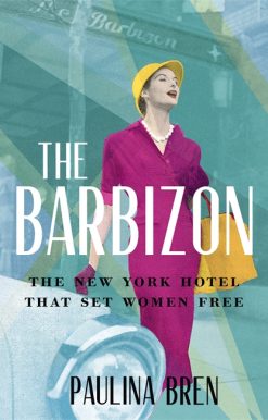 The Barbizon: The New York Hotel That Set Women Free
