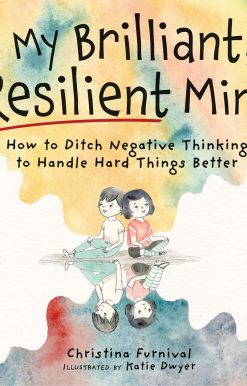 My Brilliant, Resilient Mind: How to Ditch Negative Thinking and Handle Hard Things Better