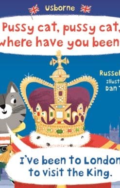 Pussy cat, pussy cat, where have you been? I've been to London to visit the King