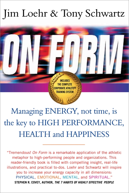 On Form: Managing Energy, Not Time, is the Key to High Performance, Health and Happiness