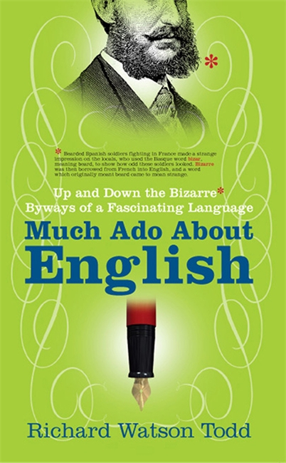 Much Ado about English: Up and Down the Bizarre Byways of a Fascinating Language