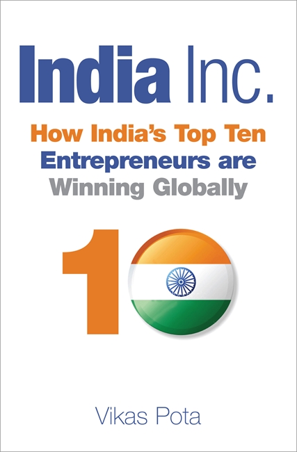 India Inc.: How India's Top Ten Entrepreneurs are Winning Globally