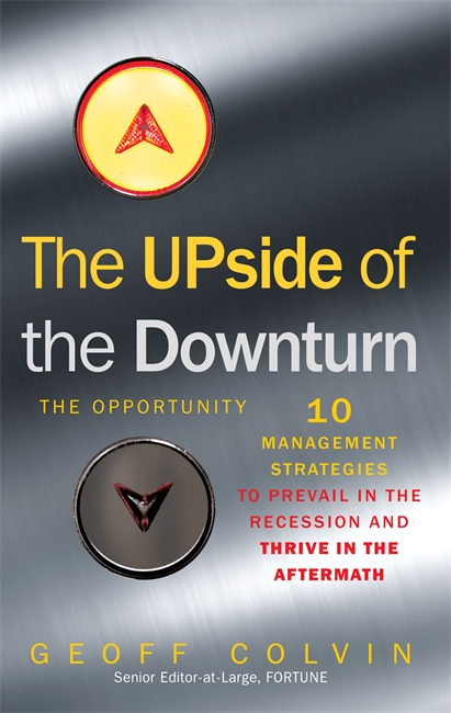The Upside of the Downturn: 10 Management Strategies to Prevail in the Recession and Thrive in the Aftermath